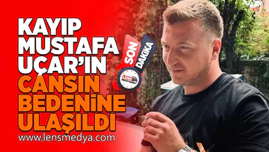 Mustafa Uçar'ın cansız bedenine ulaşıldı!