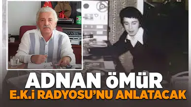 Adnan Ömür E.K.İ Radyosu'nu anlatacak!
