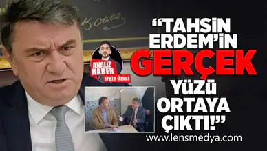 Tahsin Erdem'in gerçek yüzü ortaya çıktı!