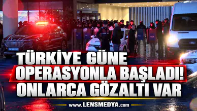 TÜRKİYE GÜNE OPERASYONLA BAŞLADI! ONLARCA GÖZALTI VAR