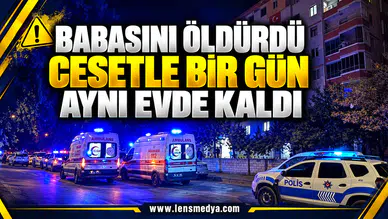 Babasını öldürdü cesetle bir gün aynı evde kaldı