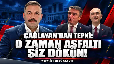 ÇAĞLAYAN’DAN BELEDİYEYE TEPKİ: “O ZAMAN ASFALTI SİZ DÖKÜN”