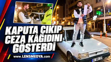 KAPUTA ÇIKIP CEZA KÂĞIDINI GÖSTERDİ
