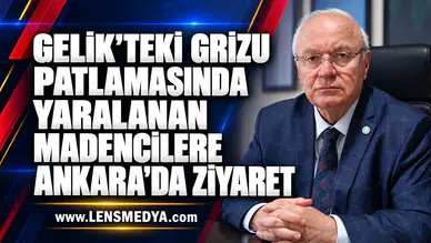 Gelik’teki Grizu Patlamasında Yaralanan Madencilere Ankara’da Ziyaret