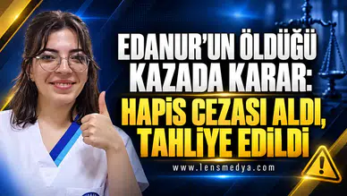 Edanur’un öldüğü kazada sürücüye hapis cezası ve tahliye