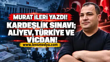 Kardeşlik Sınavı; Aliyev, Türkiye ve vicdan!