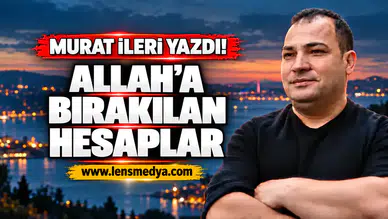 Allah'a bırakılan hesaplar!