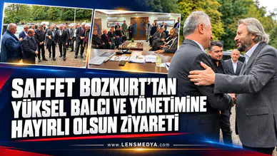 SAFFET BOZKURT’TAN YÜKSEL BALCI VE YÖNETİMİNE HAYIRLI OLSUN ZİYARETİ