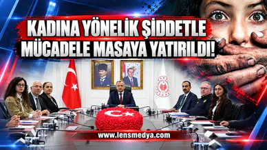 Kadına yönelik şiddetle mücadele masaya yatırıldı!