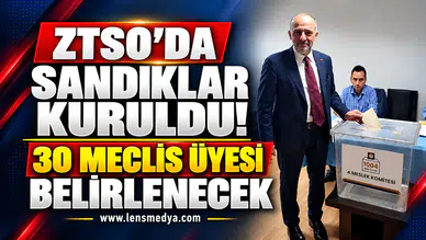 ZTSO’DA SANDIKLAR KURULDU! 30 MECLİS ÜYESİ BELİRLENECEK