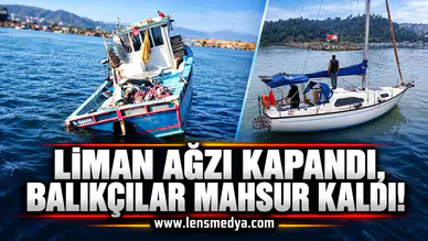 LİMAN AĞZI KAPANDI, BALIKÇILAR MAHSUR KALDI!