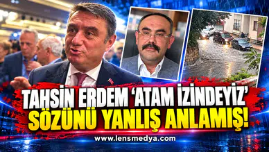 Tahsin Erdem "Atam İzindeyiz" sözünü yanlış anlamış!