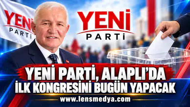 YENİ PARTİ, ALAPLI’DA İLK KONGRESİNİ BUGÜN YAPACAK