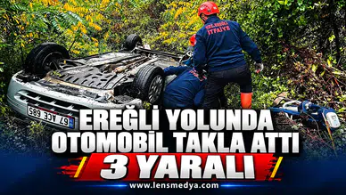 EREĞLİ YOLUNDA OTOMOBİL TAKLA ATTI: 3 YARALI