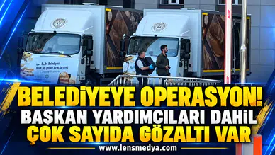 Belediyeye operasyon! Başkan yardımcıları dahil çok sayıda gözaltı var