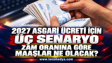 2027 ASGARİ ÜCRETİ İÇİN ÜÇ SENARYO: ZAM ORANINA GÖRE MAAŞLAR NE OLACAK?