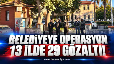 Belediyeye operasyon: 13 ilde 29 gözaltı!