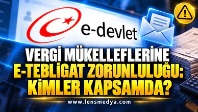VERGİ MÜKELLEFLERİNE E-TEBLİGAT ZORUNLULUĞU: KİMLER KAPSAMDA?