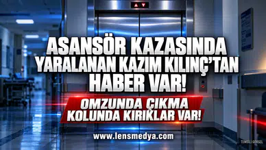 Asansör kazası sonrası yaralanan Kazım Kılınç'tan haber var!