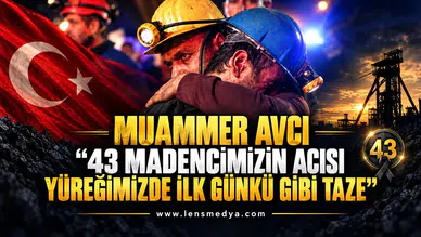 MUAMMER AVCI: “43 MADENCİMİZİN ACISI YÜREĞİMİZDE İLK GÜNKÜ GİBİ TAZE”