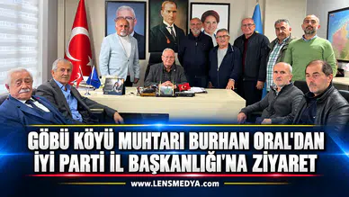 GÖBÜ KÖYÜ MUHTARI BURHAN ORAL'DAN İYİ PARTİ İL BAŞKANLIĞI'NA ZİYARET