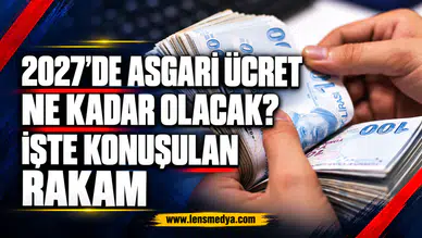 2027’DE ASGARİ ÜCRET NE KADAR OLACAK? İŞTE KONUŞULAN RAKAM