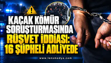 KAÇAK KÖMÜR SORUŞTURMASINDA RÜŞVET İDDİASI: 16 ŞÜPHELİ ADLİYEDE