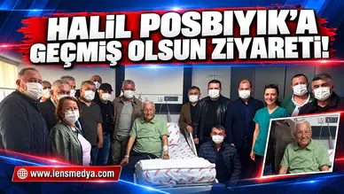 Halil Posbıyık'a geçmiş olsun ziyareti!