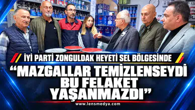 İYİ Parti Zonguldak Heyeti Sel Bölgesinde  "Mazgallar Temizlenseydi Bu Felaket Yaşanmazdı