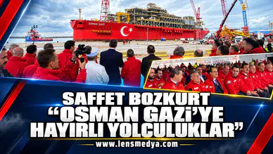 SAFFET BOZKURT: “OSMAN GAZİ’YE HAYIRLI YOLCULUKLAR”