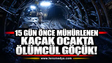 15 GÜN ÖNCE MÜHÜRLENEN KAÇAK OCAKTA ÖLÜMCÜL GÖÇÜK!