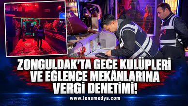 ZONGULDAK'TA GECE KULÜPLERİ VE EĞLENCE MEKÂNLARINA VERGİ DENETİMİ!