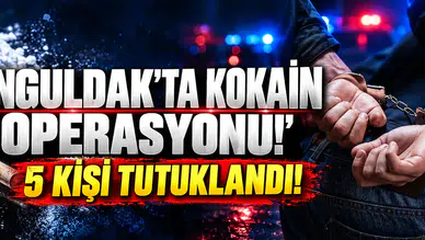 Zonguldak'ta kokain operasyonu: 5 kişi tutuklandı!