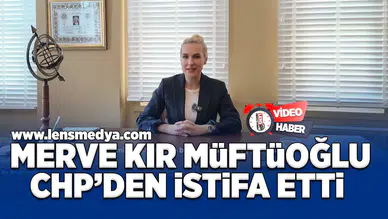 Merve Kır Müftüoğlu CHP'den istifa etti!