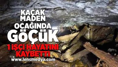 Maden ocağında göçük... 1 işçi hayatını kaybetti!