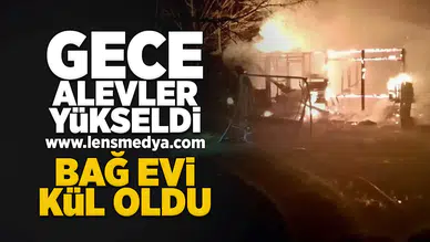 Bağ evi kül oldu!