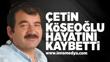 Çetin Köseoğlu hayatını kaybetti!