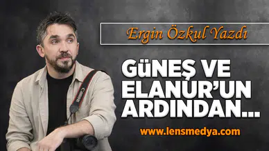 Güneş ve Elanur'un ardından...
