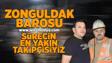 Zonguldak Barosu: Sürecin en yakın takipçisiyiz!