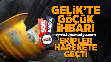 Gelik'te göçük ihbarı ekipleri harekete geçti!