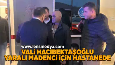 Vali Hacıbektaşoğlu yaralı madenci için hastanede!
