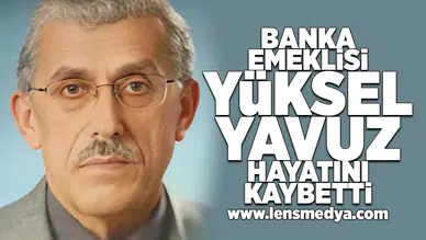 Yüksel Yavuz hayatını kaybetti!
