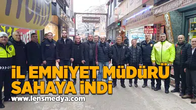 İl Emniyet Müdürü sahaya indi!
