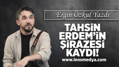 Tahsin Erdem'in şirazesi kaydı!