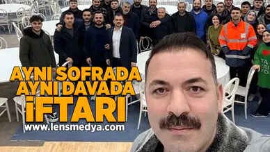 Aynı sofrada aynı davada iftarı!