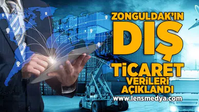 Zonguldak'ın dış ticaret verileri açıklandı