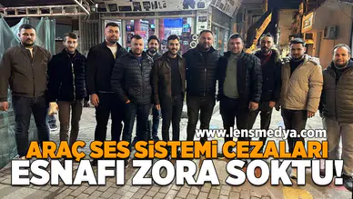 Araç ses sistemi cezaları esnafı zora soktu!