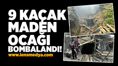9 Kaçak maden ocağı bombalandı!