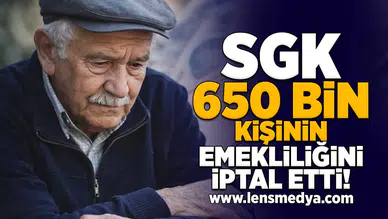 SGK 650 Bin kişinin emekliliğini iptal etti!