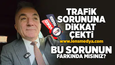 Trafik sorununa dikkat çekti!